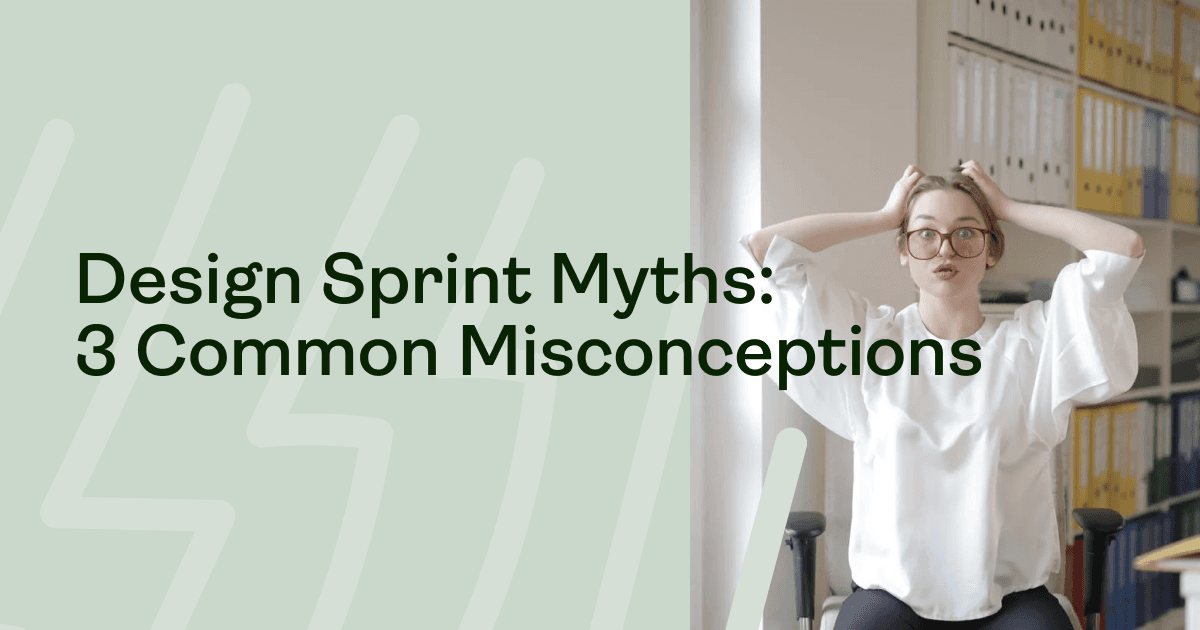Design Sprint Myths: 3 Common Misconceptions